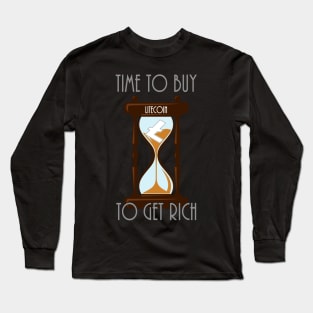 Time To Buy Litecoin To Get Rich Long Sleeve T-Shirt